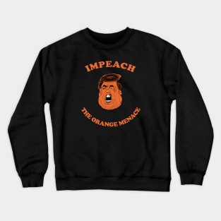 Impeach The Orange Menace - Anti Trump Crewneck Sweatshirt